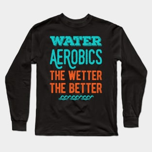 Funny Water Aerobics Gifts Long Sleeve T-Shirt